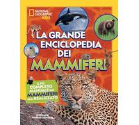 La grande enciclopedia dei mammiferi. Il più completo manuale sui mammiferi mai realizzato. Ediz. a colori