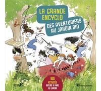 La grande encyclo des aventuriers au jardin bio - Frédéric Lisak - Plume De Carotte Eds - cartonné - Document jeunesse