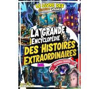 La Grande Encyclopédie des Histoires Extraordinaires: 101 histoires vraies pour enfants curieux de 8 à 15 ans - Le monde réel comme vous ne l’avez jamais lu