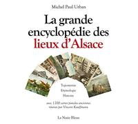 La grande encyclopédie des lieux d'Alsace : Toponymie, étymologie, histoire
