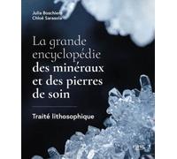 La grande encyclopédie des minéraux et des pierres de soin: Traité lithosophique