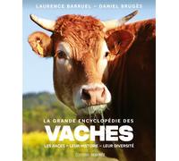 La Grande Encyclopédie des Vaches Les races - Leur histoire - Leur diversité - Laurence Barruel - Deboree Eds - relié - Dictionnaire et encyclopédie