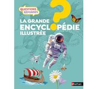 Questions Réponses: Grande encyclopédie illustrée – 250 questions-réponses (7-12 ans)