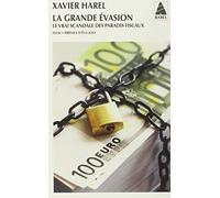 Xavier Harel – La Grande Évasion – Le vrai scandale des paradis fiscaux – Poche – Essai