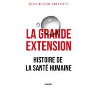 La Grande Extension Histoire de la santé humaine - Jean-David Zeitoun - Denoël - broché - Essai