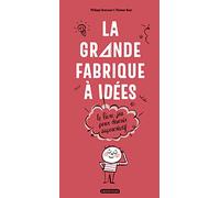 La grande fabrique à idées: Le livre-jeu pour devenir supercréatif