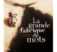 La Grande fabrique de mots - Agnès de Lestrade - Alice Eds - broché - album jeunesse