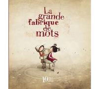 Agnès de Lestrade – La grande fabrique de mots – Édition anniversaire 10 ans – Cartonné