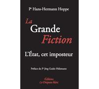 La grande fiction L´Etat, cet imposteur - Hans-Hermann Hoppe - Drapeau Blanc - broché - Essai