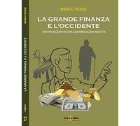 La grande finanza e l'Occidente. I retroscena di una guerra sconosciuta