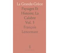 La Grande-Grèce: Paysages Et Histoire; La Calabre