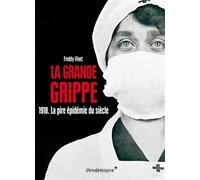 La Grande Grippe - 1918. La Pire Epidemie Du Siecle 1918, La pire épidémie du siècle - Freddy Vinet - Vendemiaire - broché - Essai