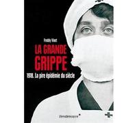 La Grande Grippe - 1918. La Pire Epidemie Du Siecle Freddy Vinet (Auteur)