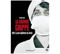 La Grande Grippe - 1918 - La Pire Épidémie Du Siècle Histoire De La Grippe Espagnole