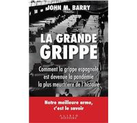 La grande grippe: Comment la grippe espagnole est devenue la pandémie la plus meurtrière de l'hi