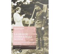 La Grande Guerra delle donne. Rose nella terra di nessuno