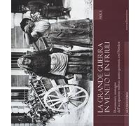 La grande guerra in Veneto e in Friuli. Documenti e immagini dell'occupazione militare austro-germanica nel Nordest. Ediz. illustrata (Vol. 1)