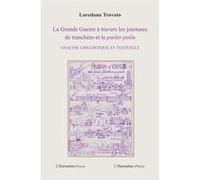 La Grande Guerre à travers les journaux de Tranchées Analyse linguistique et textuelle - Loredana Trovato - L'harmattan - broché - Essai
