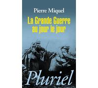 La Grande Guerre au jour le jour - Pierre Miquel - Hachette Pluriel Reference - Poche - Etude