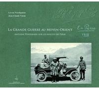 La Grande Guerre Au Moyen-Orient - Antoine Poidebard Sur Les Routes De Perse 1918