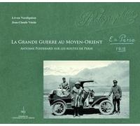 La grande guerre au Moyen-Orient: Antoine Poidebard sur les routes de Perse 1918
