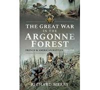 La Grande Guerre dans la forêt d'Argonne : Batailles françaises et américaines, 1914-1918 By