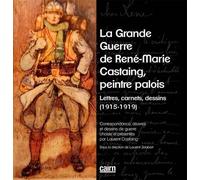 La grande guerre de René-Marie Castaing, peintre palois: Lettres, carnets, dessins (1915-1919)