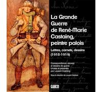 La grande guerre de René-Marie Castaing, peintre palois: Lettres, carnets, dessins (1915-1919)