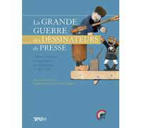 La Grande Guerre des dessinateurs de presse : Postures, itinéraires et engagements de caricaturistes en 1914-1918