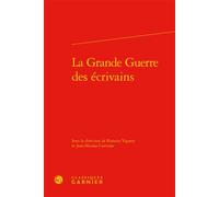 La Grande Guerre des écrivains : études - Didier Alexandre - Classiques Garnier - relié - Essai