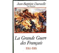 La Grande Guerre des français 1914-1918. L'incompréhensible. Editions Perrin. 1994. Broché. 515 pages. (Guerre de 1914-1918, Première guerre mondiale)