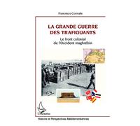La Grande Guerre des trafiquants Le front colonial de l'Occident maghrébin - Francesco Correale - L'harmattan - broché - Essai