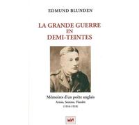 La Grande Guerre En Demi-Teintes - Mémoires D'un Poète Anglais - Artois, Somme, Flandre (1916-1918) Suivi D'un Supplément D'interprétations Et Variations Poétiques