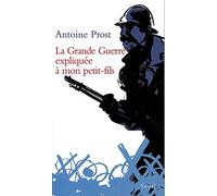 La Grande Guerre Expliquée À Mon Petit-Fils