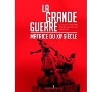 La Grande Guerre - Matrice Du Xxe Siècle