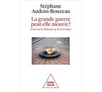 La Grande Guerre Peut-Elle Mourir? - Essai Sur Le Référent 14-18 En France