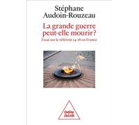 La Grande Guerre Peut-Elle Mourir? - Essai Sur Le Référent 14-18 En France