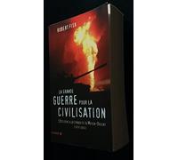 La grande guerre pour la civilisation: L'Occident à la conquête du Moyen-Orient (1979-2005)