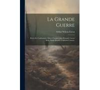 La Grande Guerre; Récits De Combattants, Marcel Nadaud, Jean Renaud, Gaston Riou, Émile Henriot, Capitaine Canudo;