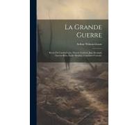 La Grande Guerre; Récits De Combattants, Marcel Nadaud, Jean Renaud, Gaston Riou, Émile Henriot, Capitaine Canudo;