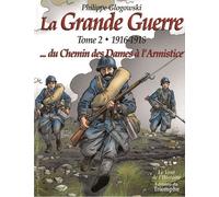 La Grande Guerre - Tome 2 - 1916-1918 - Du Chemin Des Dames À L'armistice
