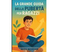 La grande guida alla pubertà per ragazzi