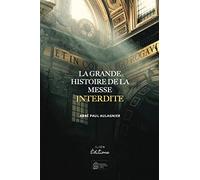 LA GRANDE HISTOIRE DE LA MESSE INTERDITE