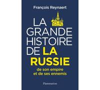 La Grande Histoire de la Russie, de son empire et de ses ennemis François Reynaert (Auteur)