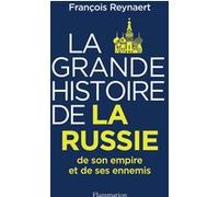 François Reynaert – La Grande Histoire de la Russie, de son empire et de ses ennemis – Broché