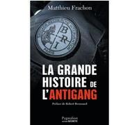 La Grande Histoire de l'Antigang Matthieu Frachon (Auteur)