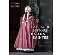 La grande histoire des Années saintes Bernard Berthod (Auteur)