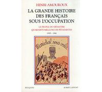 La Grande Histoire Des Français Sous L'occupation - Volume 1, Le Peuple Du Désastre, Quarante Millions De Pétainistes 1939-1941