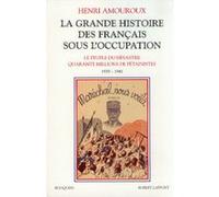 La Grande Histoire Des Français Sous L'occupation - Volume 1, Le Peuple Du Désastre, Quarante Millions De Pétainistes 1939-1941