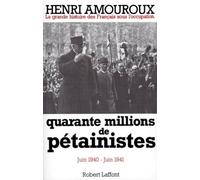 La Grande Histoire Des Francais Sous L'occupation - Tome 2, Quarante Millions De Petainistes Juin 1940-Juin 1941